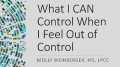 What I CAN Control When I Feel Out of Control